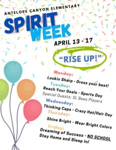 RISE UP Spirit Weekonday, April 13: Looking Sharp - Dress Your Best Day Tuesday, April 14: Reach Your Goals - Sports Day (A few Salt Lake Bees players will be coming to read to the students). Wednesday, April 15: Thinking Caps - Crazy Hat/Hair Day Thursday, April 16: Shine Bright - Wear Bright Colors Friday, April 17: Dreaming of Success - NO SCHOOL: Stay home and sleep in!